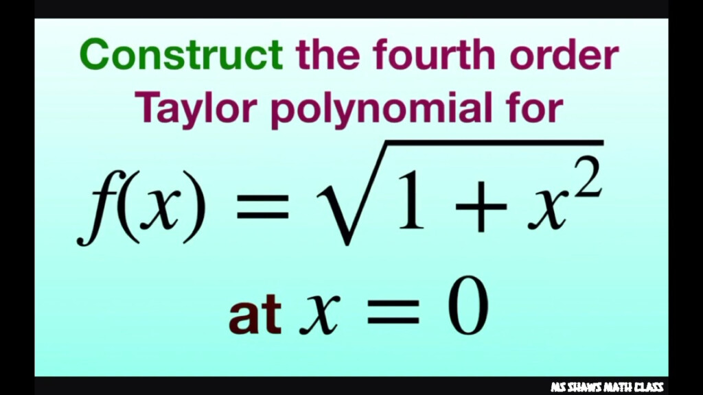 Construct The Fourth Order Taylor Polynomial For F x Sqrt 1 X 2 At  - Taylor Series Polynomial Larry Peterson Summer Institute Worksheet